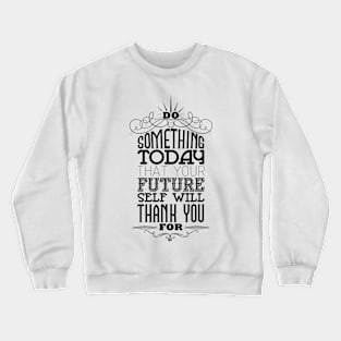 Do something today Crewneck Sweatshirt